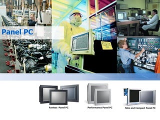 Performance Panel PC Panel PC Fanless  Panel PC Slim and Compact Panel PC 