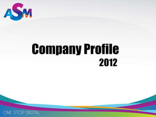 Company Profile
           2012
 