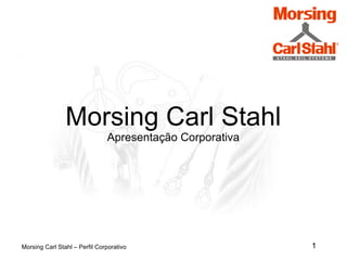 Morsing Carl Stahl
Apresentação Corporativa
1Morsing Carl Stahl – Perfil Corporativo
 