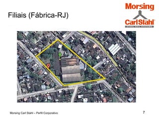 7
Filiais (Fábrica-RJ)
Morsing Carl Stahl – Perfil Corporativo
 