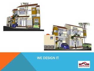 WE DESIGN IT
 