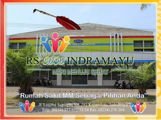 Jl. Letjend Suprapto No. 292 Kepandean, Indramayu
Telp. (0234) 277 632/33/34 Fax. (0234) 276 204
 