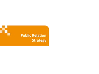 Public Relation
Strategy
 