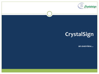 CrystalSign
     an overview…
 