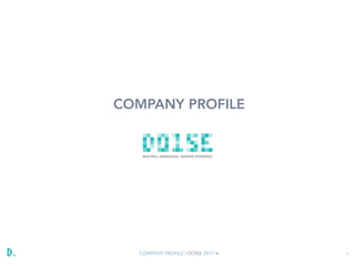 COMPANY PROFILE | DOISE 2017 ® 1
COMPANY PROFILE
 
