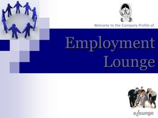 Employment Lounge Welcome to the Company Profile of  