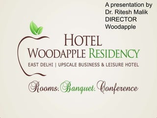 A presentation by
Dr. Ritesh Malik
DIRECTOR
Woodapple
 