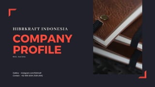 HIBRKRAFT INDONESIA
COMPANY
PROFILE
Gallery : instagram.com/hibrkraft
Contact : +62 856 9254 2536 (WA)
R013 - Juni 2019
 