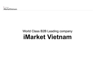 World Class B2B Leading company
iMarket Vietnam
 