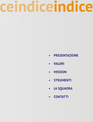 • PRESENTAZIONE
• VALORI
• MISSION
• STRUMENTI
•  LA SQUADRA
• CONTATTI
indiceindicece
 
