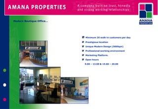 Modern Boutique Office…




                          Minimum 20 walk-in customers per day

                          Prestigious location

                          Unique Modern Design (300Sqm)

                          Professional working environment

                          Marketing Platform.

                          Open hours

                          9.00 – 13.00 & 15.00 – 20.00
 