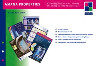 Direct & Mass E-Mail…




                        Project Details

                        Property Fact sheet

                        Tailored Design to reflect positively on the project

                        Sent out on a Daily, weekly or monthly basis

                        Mid – High Net worth individuals

                        Companies, Institutions & Organisations
 