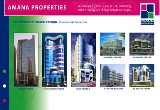 OUR PROPERTY TRACK RECORD…Commercial Properties




                                                      AUDHALI COMPLEX     AL GHAMDI CENTRE




   TANAMI TOWER     SEHAMIYAH TOWER    MADA TOWER 1   AL TAYAR BUILDING   AL BUTAIN TOWER
 
