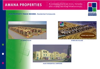 OUR PROPERTY TRACK RECORD…Residential Compounds




            AL QUMAR VILLAS                                    STONE AGE VILLAGE




                                  FALAK RESIDENTIAL COMPOUND
 