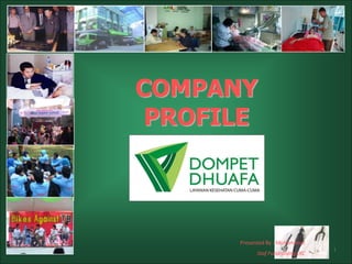 COMPANY
 PROFILE



      Presented By : Muhammad
                                   1
            Staf Fundraising LKC
 