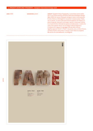 ↘ SPAGHETTI VESPA AND TYPOGRAPHY – Budapest international design week


         anno: 2010                  descrizione: poster         concept: Spaghetti Vespa Typography, a very Italian poster exhibi-
                                                                 tion, è una mostra tenutasi all’interno dell’evento Budapest Design
                                                                 Week 2010 che riunisce 20 graphic designer italiani contemporanei.
                                                                 È stato chiesto ai 20 designer di raccontare il proprio paese, l’Italia,
                                                                 con un poster. La nostra idea parte dal presupposto che l’Italia è un
                                                                 posto stupendo, dove però, purtroppo, spesso si lavora per la fama,
                                                                 e si muore di fame. Partendo da questa considerazione, ci siamo resi
                                                                 conto che la parola “fame” ha una duplice valenza linguistica,
                                                                 in italiano ed in inglese (il linguaggio ufficiale della mostra).
                                                                 Significa appunto “fame” e “fama”. Una parola, vera, scritta in Futura,
                                                                 ma fatta di pane. Consumata, e vissuta, come indica la scarpetta.
                                                                 Ma anche una contraddizione, un’ambiguità
poster
 