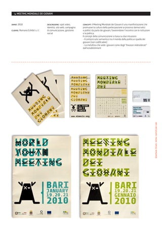 ↘ MEETING MONDIALE DEI GIOVANI


anno: 2010                       descrizione: spot video,       concept: il Meeting Mondiale dei Giovani è una manifestazione che
                                 identità, sito web, campagna   promuove la cultura della partecipazione ai processi democratici
cliente: Romano Exhibit s.r.l.   di comunicazione, gestione     e politici da parte dei giovani, favorendone l’incontro con le istituzioni
                                 social                         e la politica.
                                                                Il concept della comunicazione si basa su due intuizioni:
                                                                - Il cortocircuito semantico tra il mondo della politica e quello dei
                                                                giovani (non codificabile)
                                                                - La metafora che vede i giovani come degli “Invasori indesiderati”
                                                                dall’establishment




                                                                                                                                             brochure/block notes/cartoline/usb
 
