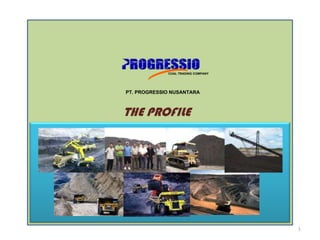 THE PROFILE 1 COAL TRADING COMPANY PT. PROGRESSIO NUSANTARA 