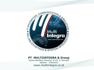PT MULTIINTEGRA & Group
Taman Berdikari Sentosa B-1D, Jl. Pemuda
Jakarta – Indonesia
www.multiintegra.co.id
 