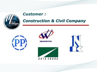 Customer :
Construction & Civil Company
 
