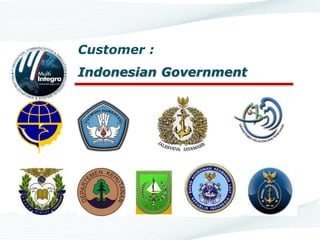 Customer :
Indonesian Government
 