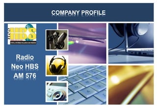 COMPANY PROFILE
Radio
Neo HBS
AM 576
 