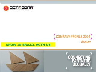 1
COMPANY PROFILE 2014
Brasile
GROW IN BRAZIL WITH US
 