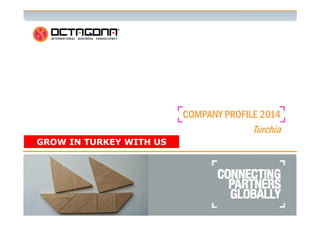 1 
COMPANY PROFILE 2014 
Turchia 
GGRROOWW IINN TTUURRKKEEYY WWIITTHH UUSS 
 