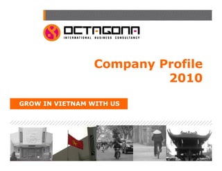 Company Profile
                          2010

GROW IN VIETNAM WITH US
 