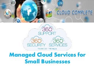 Managed Cloud Services for
Small Businesses
 