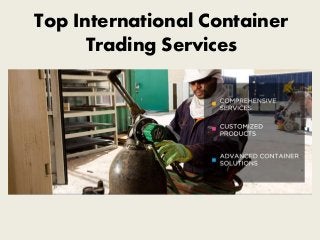 Top International Container
Trading Services
 