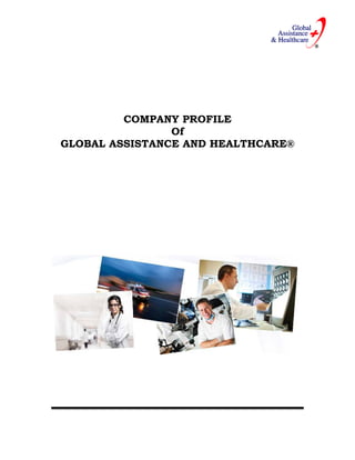 COMPANY PROFILE
                Of
GLOBAL ASSISTANCE AND HEALTHCARE®
 