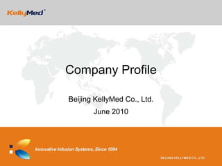 Company Profile

Beijing KellyMed Co., Ltd.
       June 2010
 