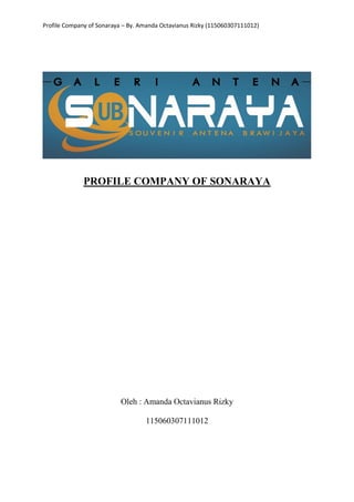Profile Company of Sonaraya – By. Amanda Octavianus Rizky (115060307111012)
PROFILE COMPANY OF SONARAYA
Oleh : Amanda Octavianus Rizky
115060307111012
 
