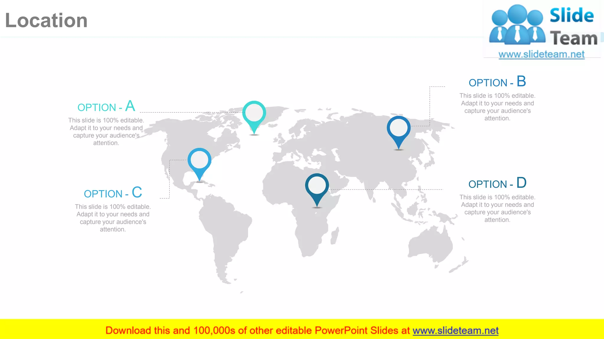 40
Location
OPTION - D
This slide is 100% editable.
Adapt it to your needs and
capture your audience's
attention.
OPTION - B
This slide is 100% editable.
Adapt it to your needs and
capture your audience's
attention.
OPTION - A
This slide is 100% editable.
Adapt it to your needs and
capture your audience's
attention.
OPTION - C
This slide is 100% editable.
Adapt it to your needs and
capture your audience's
attention.
 