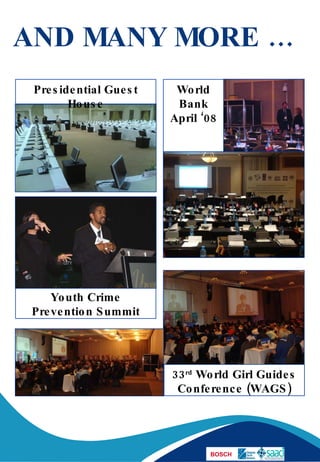 AND MANY MORE … 33 rd  World Girl Guides Conference (WAGS) Youth Crime Prevention Summit World Bank April ‘08 Presidential Guest House 