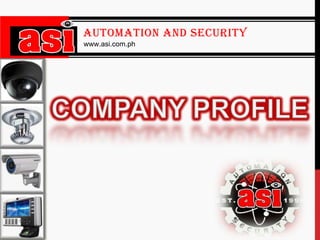 AUTOMATION AND SECURITY
www.asi.com.ph

 