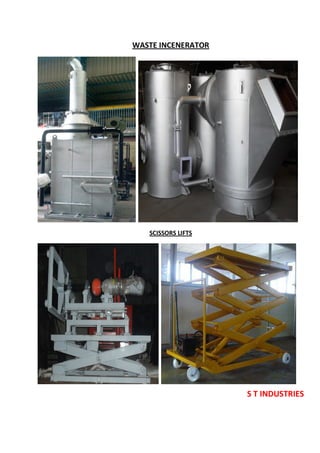 S T INDUSTRIES
WASTE INCENERATOR
SCISSORS LIFTS
 