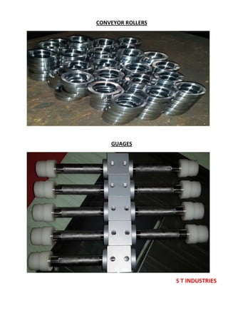 S T INDUSTRIES
CONVEYOR ROLLERS
GUAGES
 