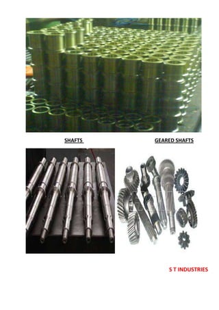 S T INDUSTRIES
SHAFTS GEARED SHAFTS
 
