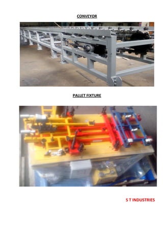 S T INDUSTRIES
CONVEYOR
PALLET FIXTURE
 