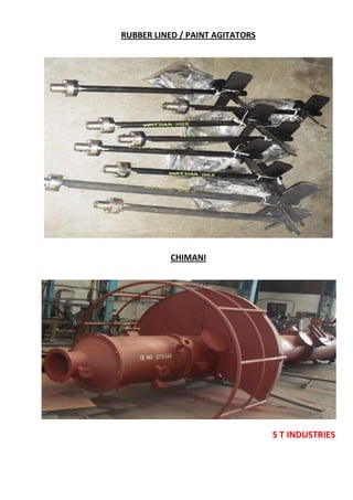 S T INDUSTRIES
RUBBER LINED / PAINT AGITATORS
CHIMANI
 