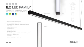 pendant direct/indirect
recessed
ceiling
•	 LED service life 50,000 h at 85% luminous flux
•	 color rendering index CRI Ra >80
•	 color temperature 2700K, 3000K, 4000K, 5000K or dynamic white from
2700K to 5000K
•	 temperature range -5 to +30 °C
•	 from 2000 to 3000 lm/m
•	 HE: 20 W/m, HO: 30 W/m
•	 high quality aluminum profile
•	 diffuser: Micro Prismatic with excellent light transmission and homogeneous
light distribution or high quality Opal PC
•	 dimmable DALI
•	 two different optics: OPAL and Micro Prismatic
ILO LED FAMILY
Continuous light-line system
110
lm/W
100%
EULED DWTbased on
[mm]
48
90
62 66
7...27
62
94
Lco x 53 x 90
50
75
50
62
50
 