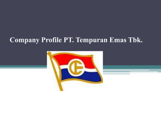 Company Profile PT. Tempuran Emas Tbk.
 