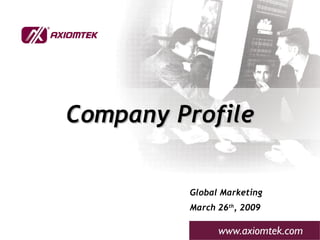 Company Profile Global Marketing March 26 th , 2009 