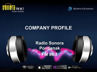 COMPANY PROFILE
Radio Sonora
Pontianak
FM 96.7
 