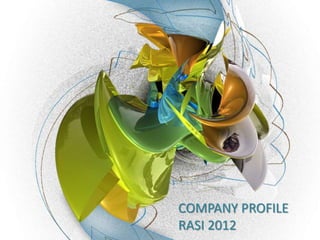 COMPANY PROFILE
RASI 2012
 