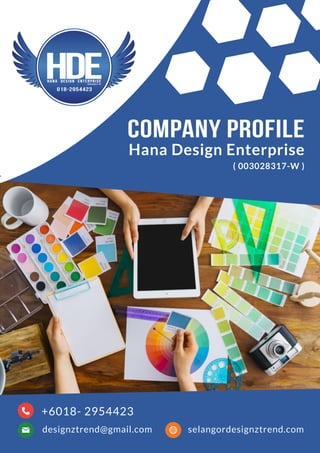 COMPANY PROFILE
Hana Design Enterprise
( 003028317-W )
+6018- 2954423
designztrend@gmail.com selangordesignztrend.com
 