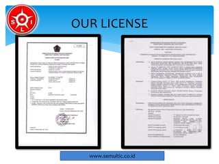 OUR LICENSE
www.semultic.co.id
 