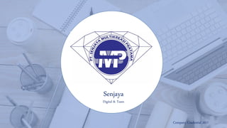 2016
Senjaya
Digital & Team
Company Credential 2017
 